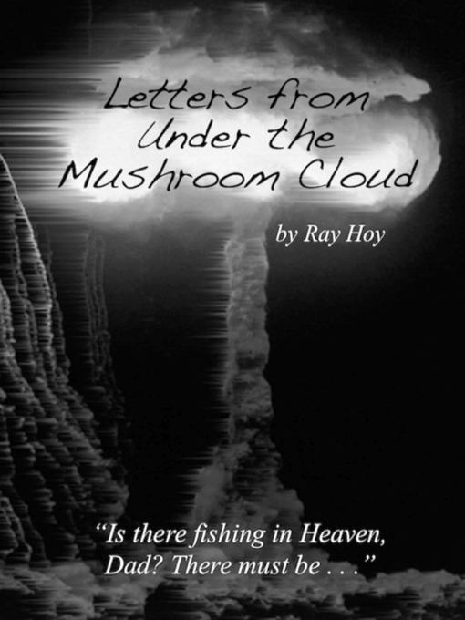 Title details for Letters from Under the Mushroom Cloud by Ray Hoy - Available